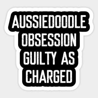 Aussiedoodle Obsession Guilty as Charged Sticker